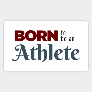 BORN to be an Athlete | Minimal Text Aesthetic Streetwear Unisex Design for Fitness/Athletes | Shirt, Hoodie, Coffee Mug, Mug, Apparel, Sticker, Gift, Pins, Totes, Magnets, Pillows Magnet
